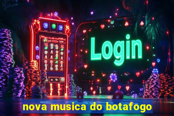 nova musica do botafogo